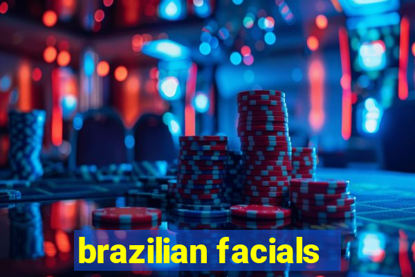 brazilian facials